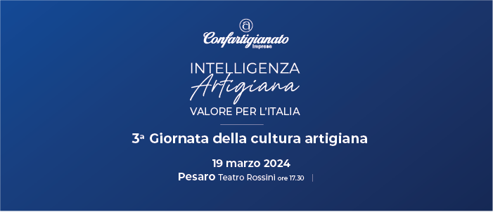 EVENTI – Il 19 marzo, in diretta da Pesaro, Confartigianato celebra la terza Giornata della cultura artigiana